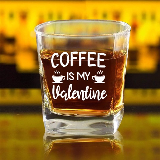 Coffee Is My Valentine His Her Gift Coffee Lover Square Whiskey Glasses