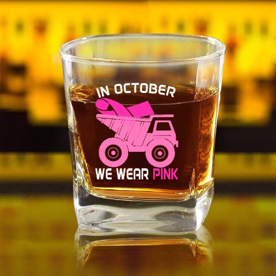 In October We Wear Pink Dump Truck Breast Cancer Square Whiskey Glasses