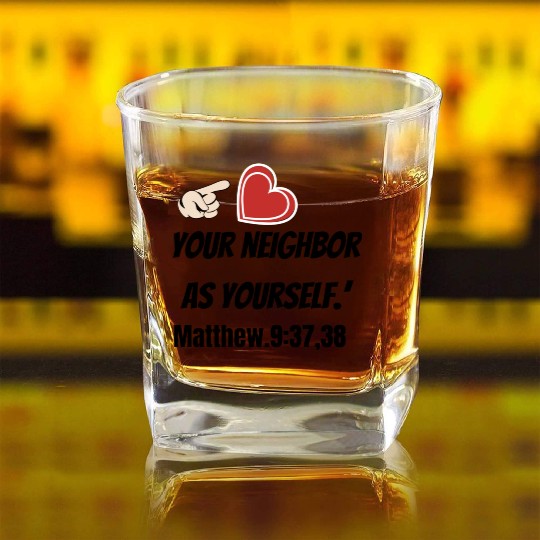 You must love your neighbor as yourself design. Square Whiskey Glasses