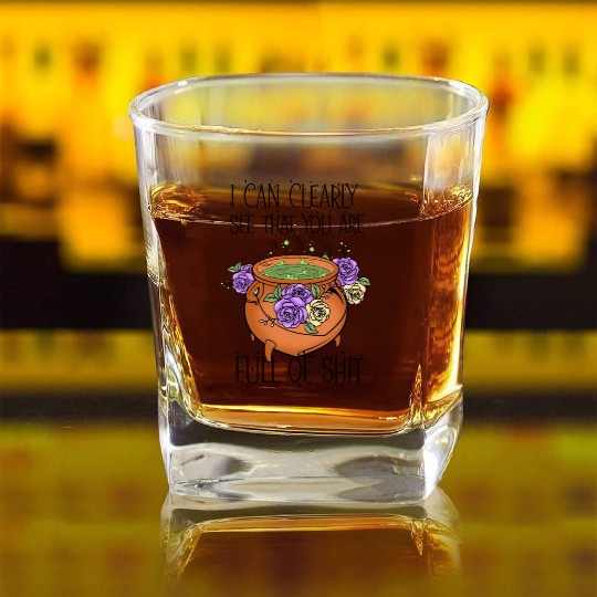I can clearly see that you are full of shit Square Whiskey Glasses