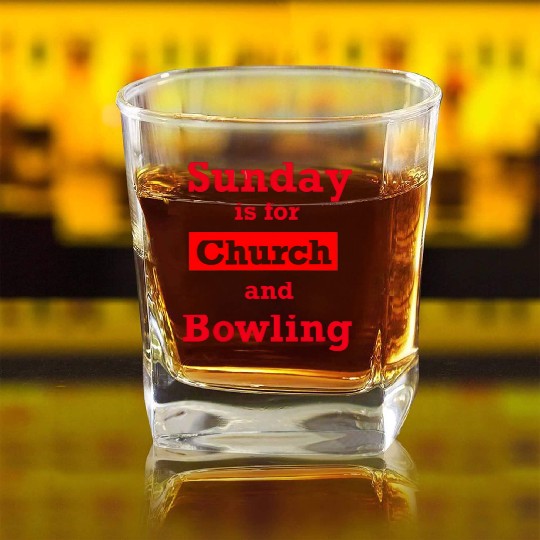 Sunday is for church and Bowling Square Whiskey Glasses