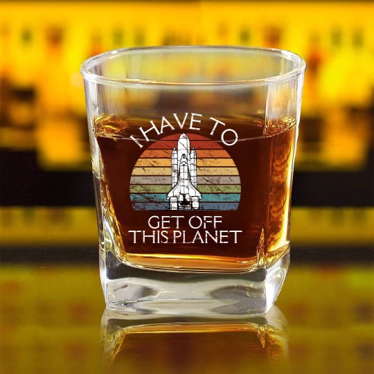 I Have To Get Off This Planet Funny Sarcastic Mayb Square Whiskey Glasses