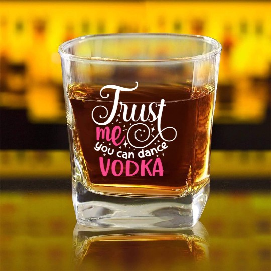 Trust Me You Can Dance Vodka Square Whiskey Glasses