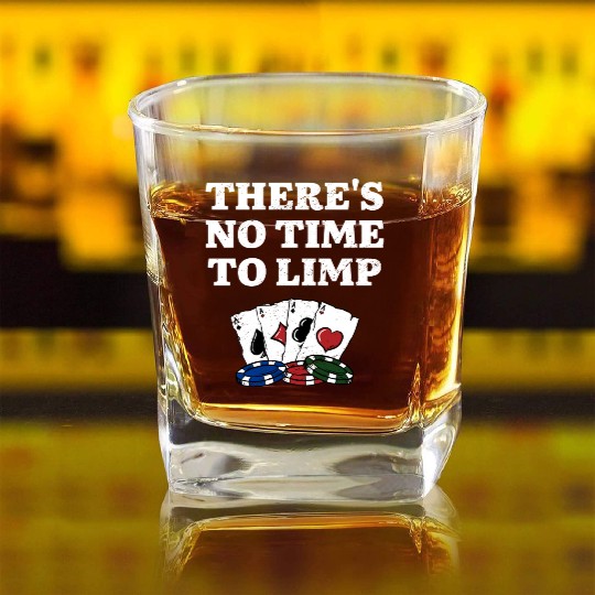 There's No Time to Limp Poker Sayings Poker Square Whiskey Glasses