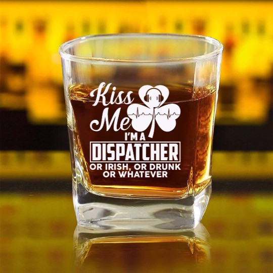 Kiss Me I'm A Dispatcher Or Irish Or Drunk Square Whiskey Glasses