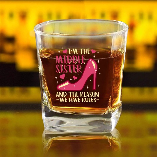 I'm The Middle Sister And The Reason We Have Rules Square Whiskey Glasses
