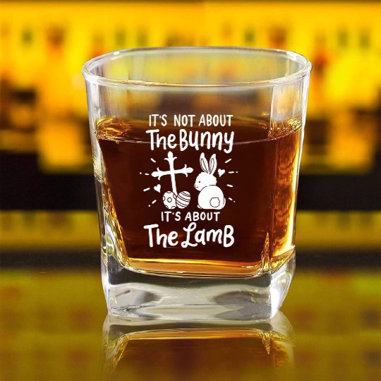 Not About Bunny It's About the Lamb Easter Sunday Square Whiskey Glasses