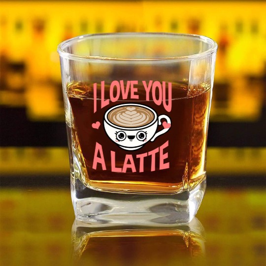 I Love You A Latte For Coffee Lover Square Whiskey Glasses