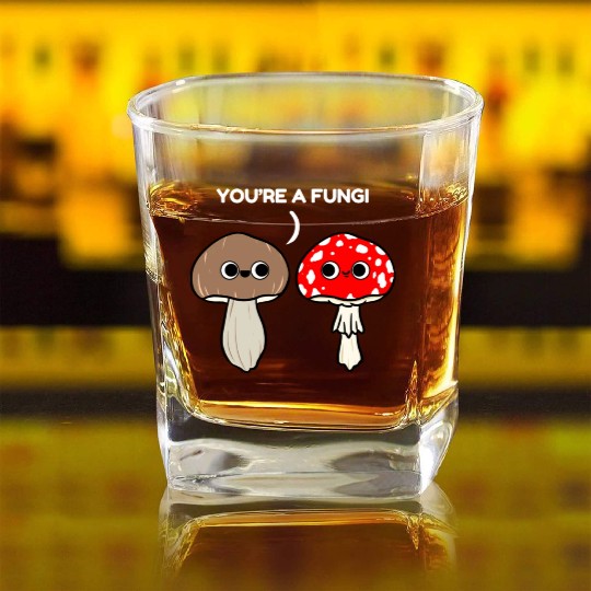 You re A Fungi for Mushroom Lover Square Whiskey Glasses