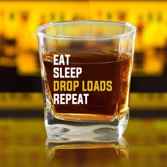 Eat Sleep Drop Loads Repeat Funny Truck Driver Shi Square Whiskey Glasses