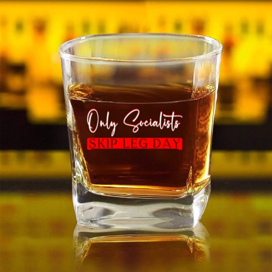 Only Socialists Skip Leg Day 3 Square Whiskey Glasses