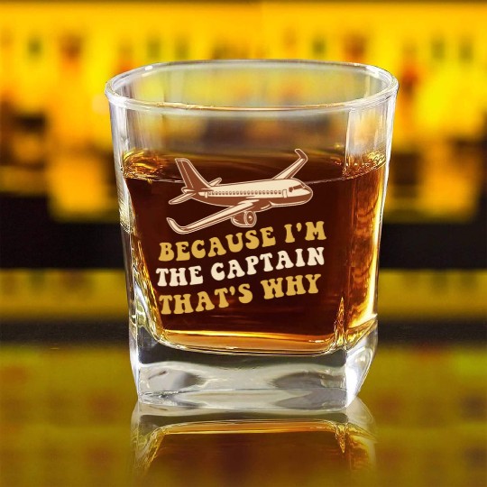 Because I'm The Captain That's Why For A Airline Square Whiskey Glasses