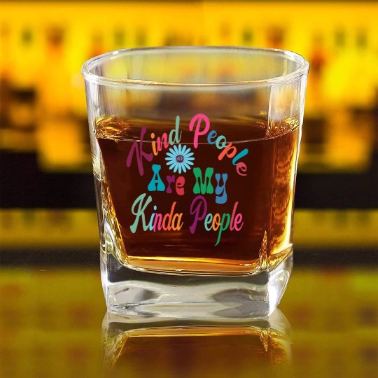 Kind People Are My Kinda People, Kindness, Be Kind Square Whiskey Glasses
