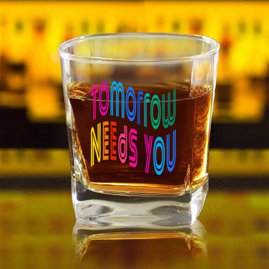 Tomorrow Needs You Motivational Quotes Square Whiskey Glasses