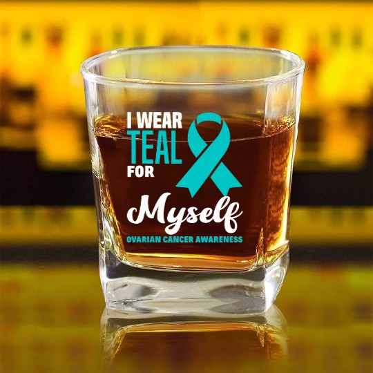 I Wear Teal For Myself Ovarian Cancer Awareness Square Whiskey Glasses