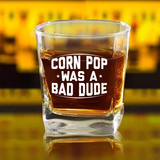 Corn Pop Was A Bad Dude Funny Meme Square Whiskey Glasses