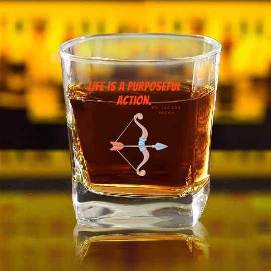Life is a purposeful action - Dr. Asa Don Brown Square Whiskey Glasses