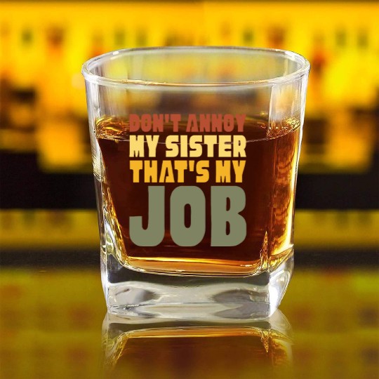 Don't Annoy My Sister That's My Job Square Whiskey Glasses