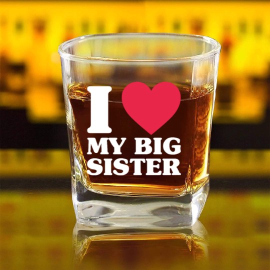 I Love My Big Sister Square Whiskey Glasses