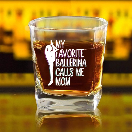 My Favorite Ballerina Calls Me Mom - Ballet Dancer Square Whiskey Glasses