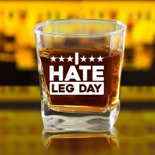 I Hate Leg Day 11 Square Whiskey Glasses
