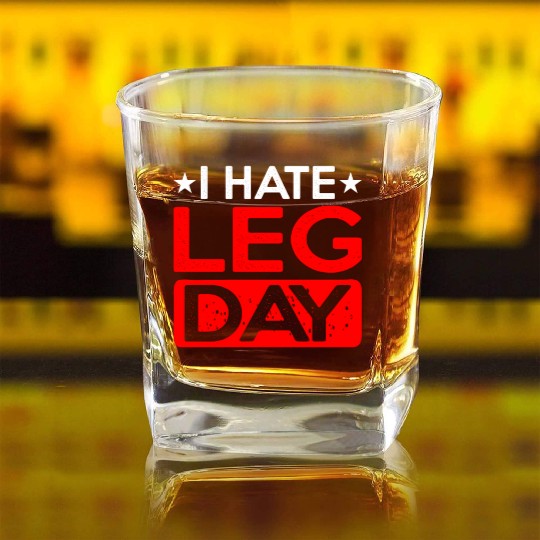 I Hate Leg Day 12 Square Whiskey Glasses