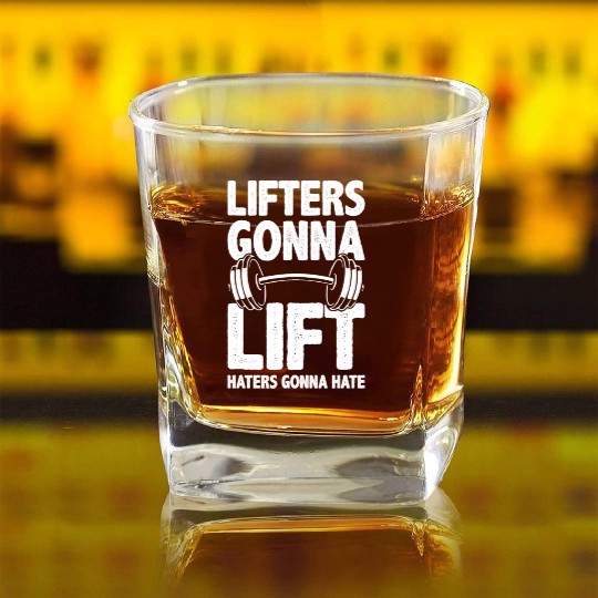 Lifters Gonna Lift, Haters Gonna Hate - Funny Gym Square Whiskey Glasses