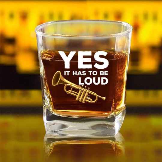 Yes It Has To Be That Loud Trumpeter Trumpet Brass Square Whiskey Glasses