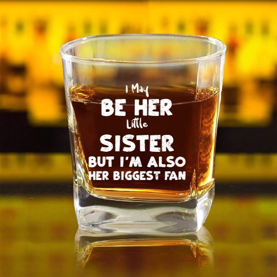 I May Be Her Little Sister But I... Square Whiskey Glasses