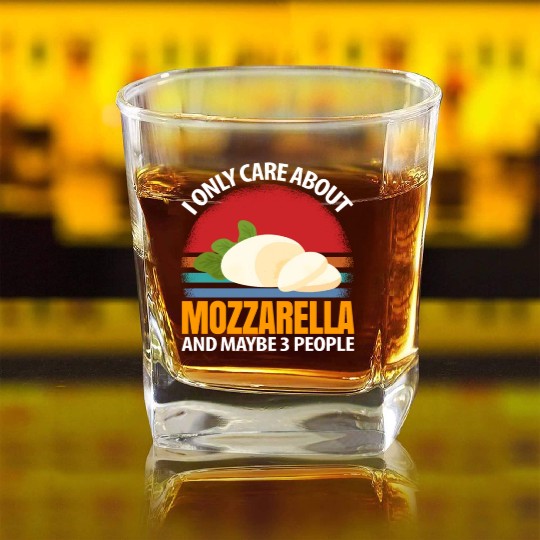 I Only Care About Mozzarella And Maybe 3 People Square Whiskey Glasses