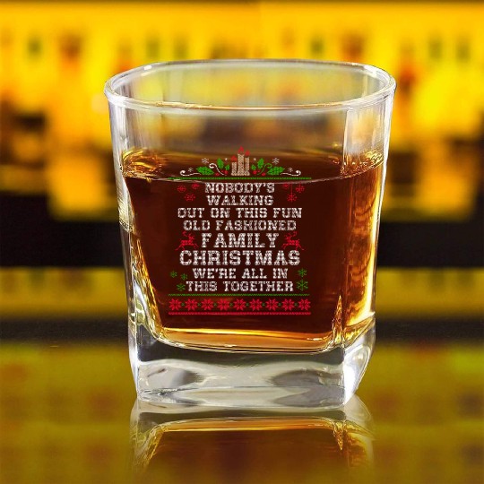 Nobody s Walking Out On This Fun Old Family Square Whiskey Glasses