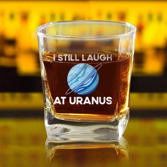 I Still Laugh At Uranus, Astronomy Science Planet Square Whiskey Glasses