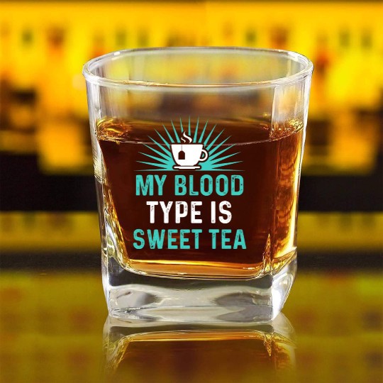Funny Sweet Tea My Blood Type Is Sweet Tea Square Whiskey Glasses