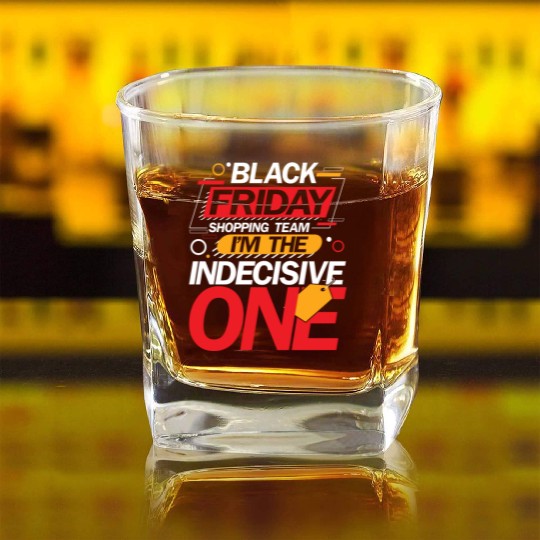 Black Friday Shopping Team I'm The Indecisive One Square Whiskey Glasses