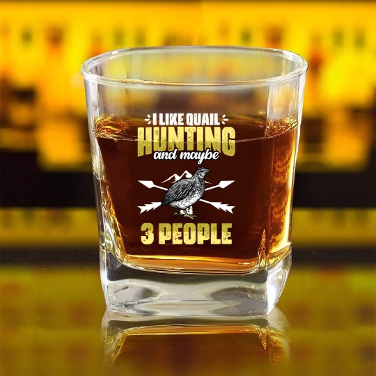 Funny I Like Quail Hunting And Maybe 3 People Square Whiskey Glasses