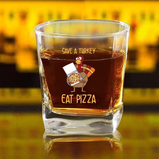 Save A Turkey Eat Pizza For Thanksgiving Day Square Whiskey Glasses