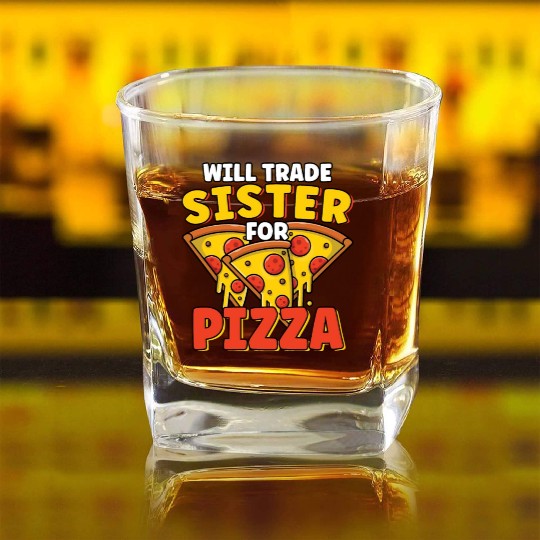 Will Trade Sister For Pizza Lover Funny Sibling Square Whiskey Glasses