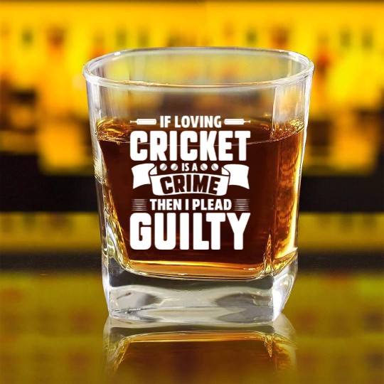 If Loving Cricket Is A Crime Then I Plead Guilty Square Whiskey Glasses