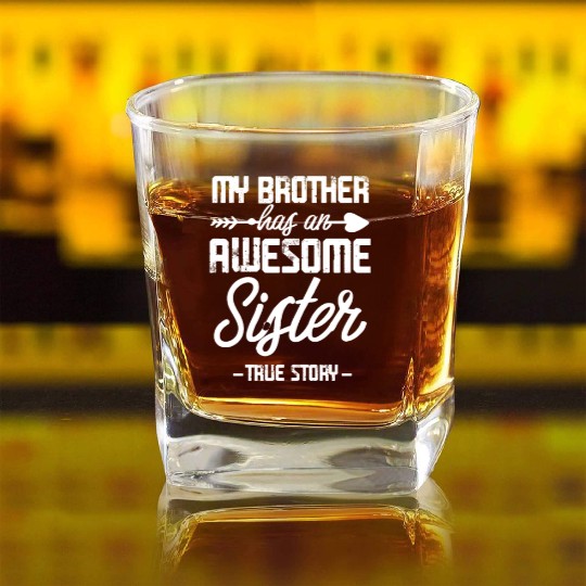 My Brother Has An Awesome Sister True Story Square Whiskey Glasses