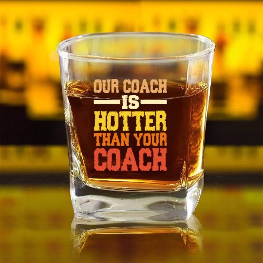 Our Coach Is Hotter Than Your Coach 2 Square Whiskey Glasses