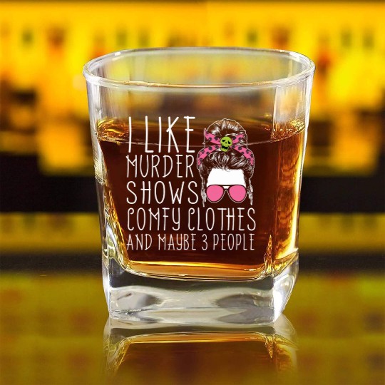 I Like Murder Shows Comfy Clothes And 3 People Square Whiskey Glasses