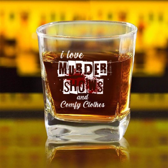 I Like Murder Shows Comfy Clothes And 3 People Square Whiskey Glasses