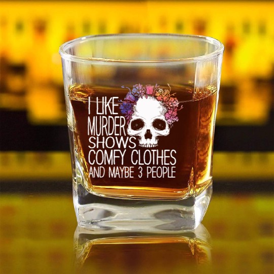 I Like Murder Shows Comfy Clothes And 3 People Square Whiskey Glasses