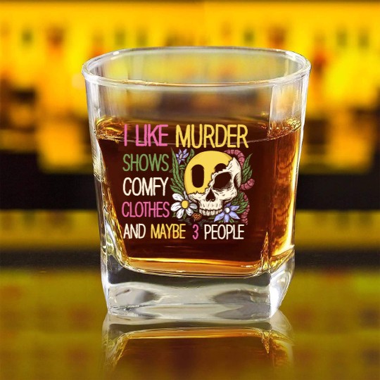 I Like Murder Shows Comfy Clothes And 3 People Square Whiskey Glasses