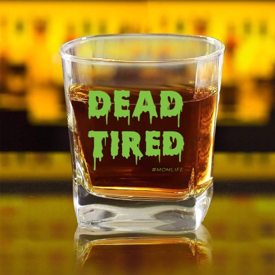Dead Tired Mom Life Halloween Womens Square Whiskey Glasses