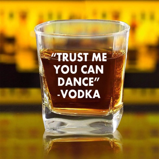 Trust Me You Can Dance ... Vodka Square Whiskey Glasses