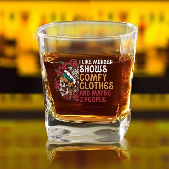 I Like Murder Shows Comfy Clothes And 3 People Square Whiskey Glasses