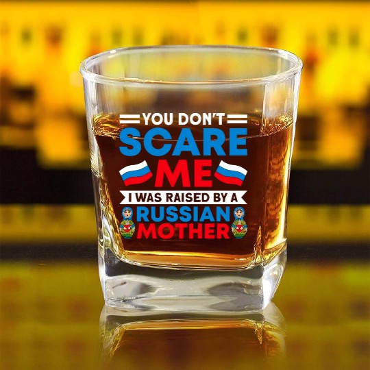 Funny You Don't Scare Me I Was Raised By A RUSSIAN Square Whiskey Glasses