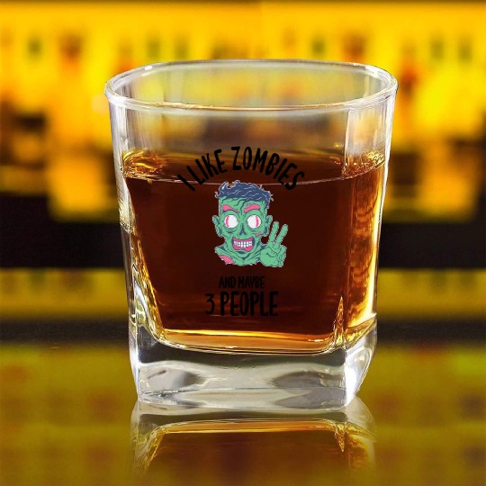 I Like Zombies And Maybe 3 People Square Whiskey Glasses