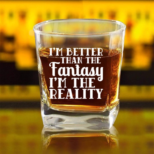 I'm better than the Fantasy I'm the Reality meme Square Whiskey Glasses